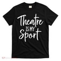 Theater Gifts For Actors Musical Theatre Is My Sport TShirt T-Shirt thumb 0