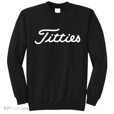 Titties Gift Funny Saying Golfer Golfing Gift Sweatshirt