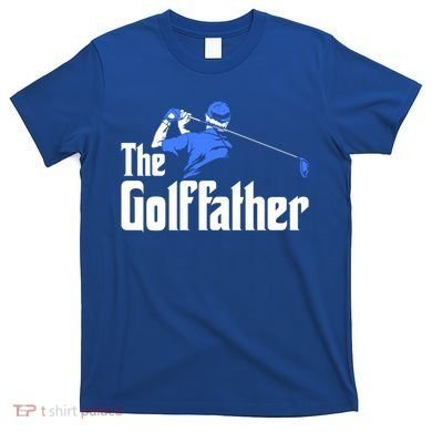 The Golffather Gift Golf Player Meaningful Gift T-Shirt
