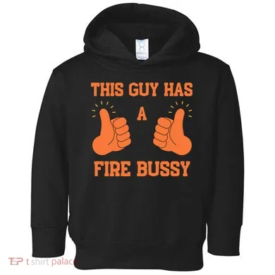 This Guy Has A Fire Bussy Toddler Hoodie