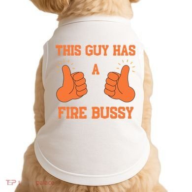 This Guy Has A Fire Bussy Doggie Tank