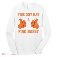 This Guy Has A Fire Bussy Long Sleeve Shirt thumb 0