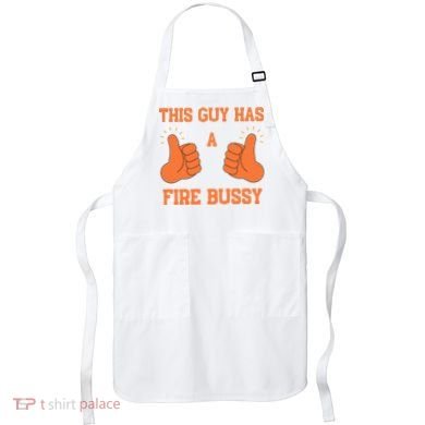 This Guy Has A Fire Bussy Apron