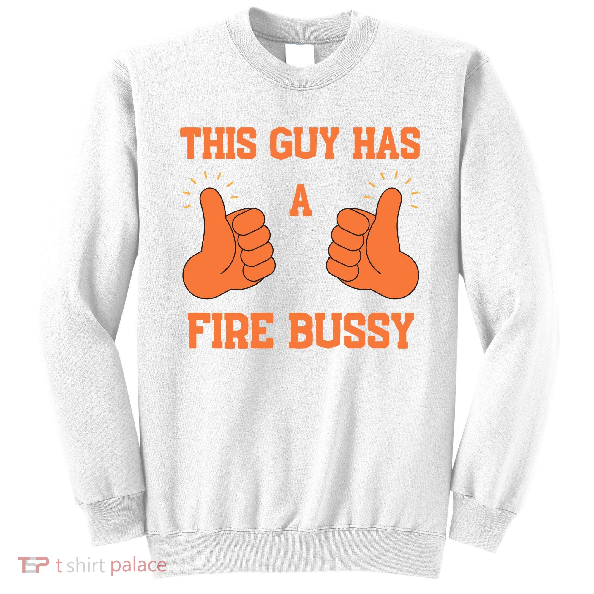 This Guy Has A Fire Bussy Sweatshirt