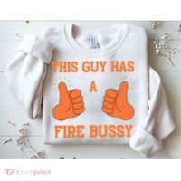 This Guy Has A Fire Bussy Sweatshirt thumb 2