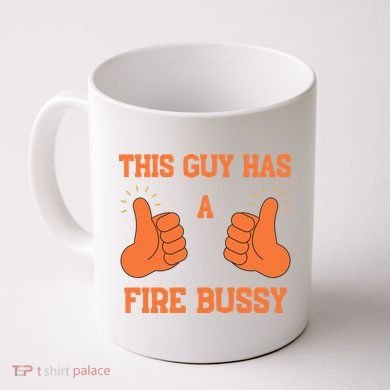 This Guy Has A Fire Bussy Coffee Mug