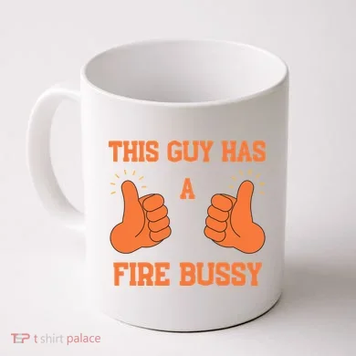 This Guy Has A Fire Bussy Coffee Mug
