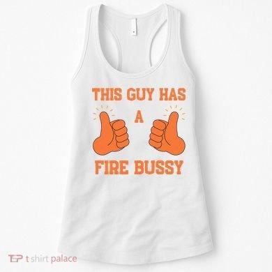 This Guy Has A Fire Bussy Women's Tank Top