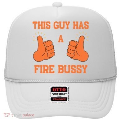 This Guy Has A Fire Bussy Hat