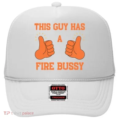 This Guy Has A Fire Bussy Hat
