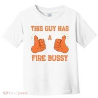 This Guy Has A Fire Bussy Toddler T-Shirt thumb 0