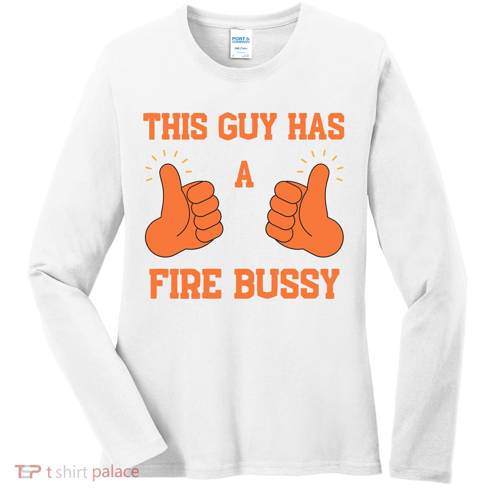 This Guy Has A Fire Bussy Women's Long Sleeve Shirt