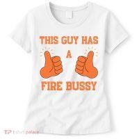 This Guy Has A Fire Bussy Women's T-Shirt thumb 0
