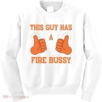 This Guy Has A Fire Bussy Kids Sweatshirt thumb 0