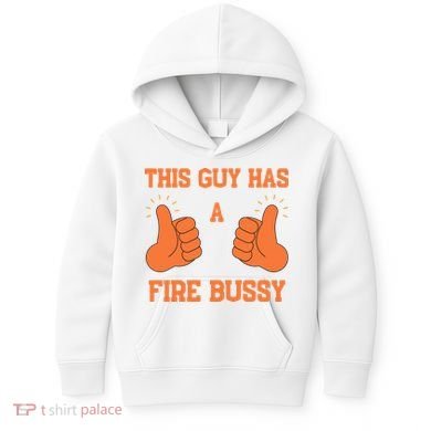 This Guy Has A Fire Bussy Kids Hoodie
