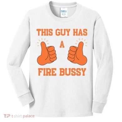 This Guy Has A Fire Bussy Kids Long Sleeve Shirt