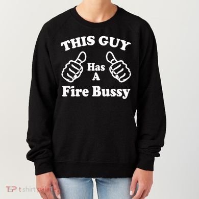 This Guy Has A Fire Bussy Funny Women's Sweatshirt