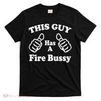 This Guy Has A Fire Bussy Funny T-Shirt thumb 0