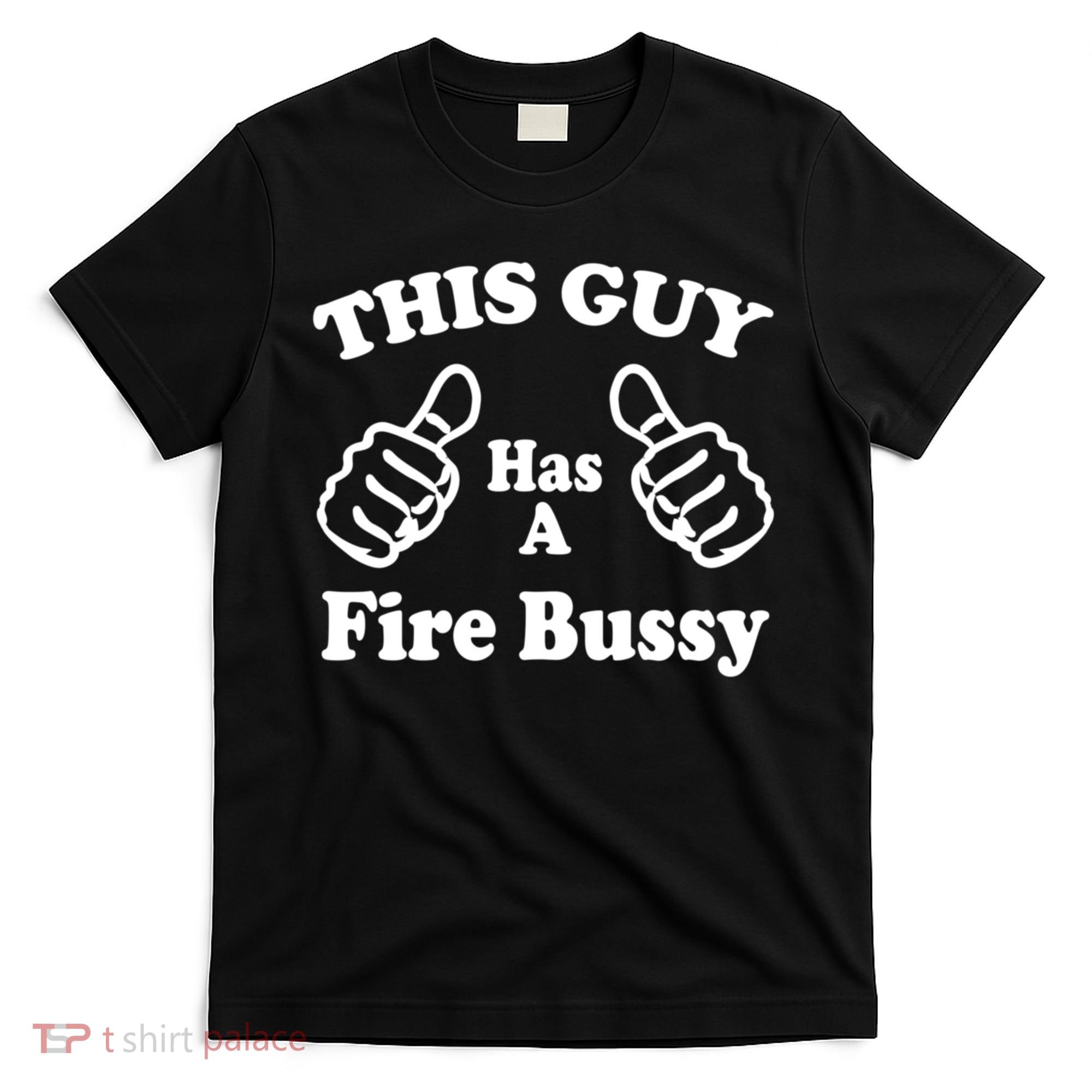 This Guy Has A Fire Bussy Funny T-Shirt