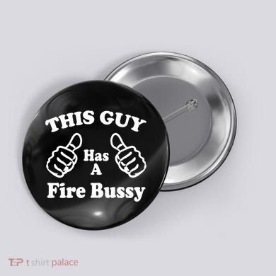 This Guy Has A Fire Bussy Funny Button