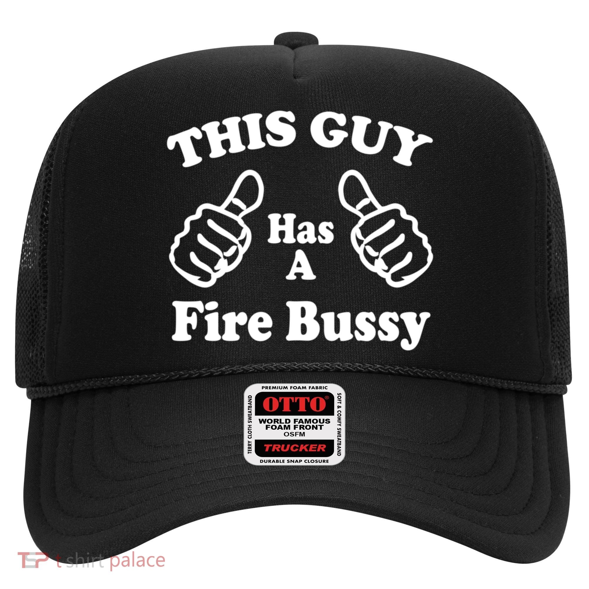 This Guy Has A Fire Bussy Funny Hat