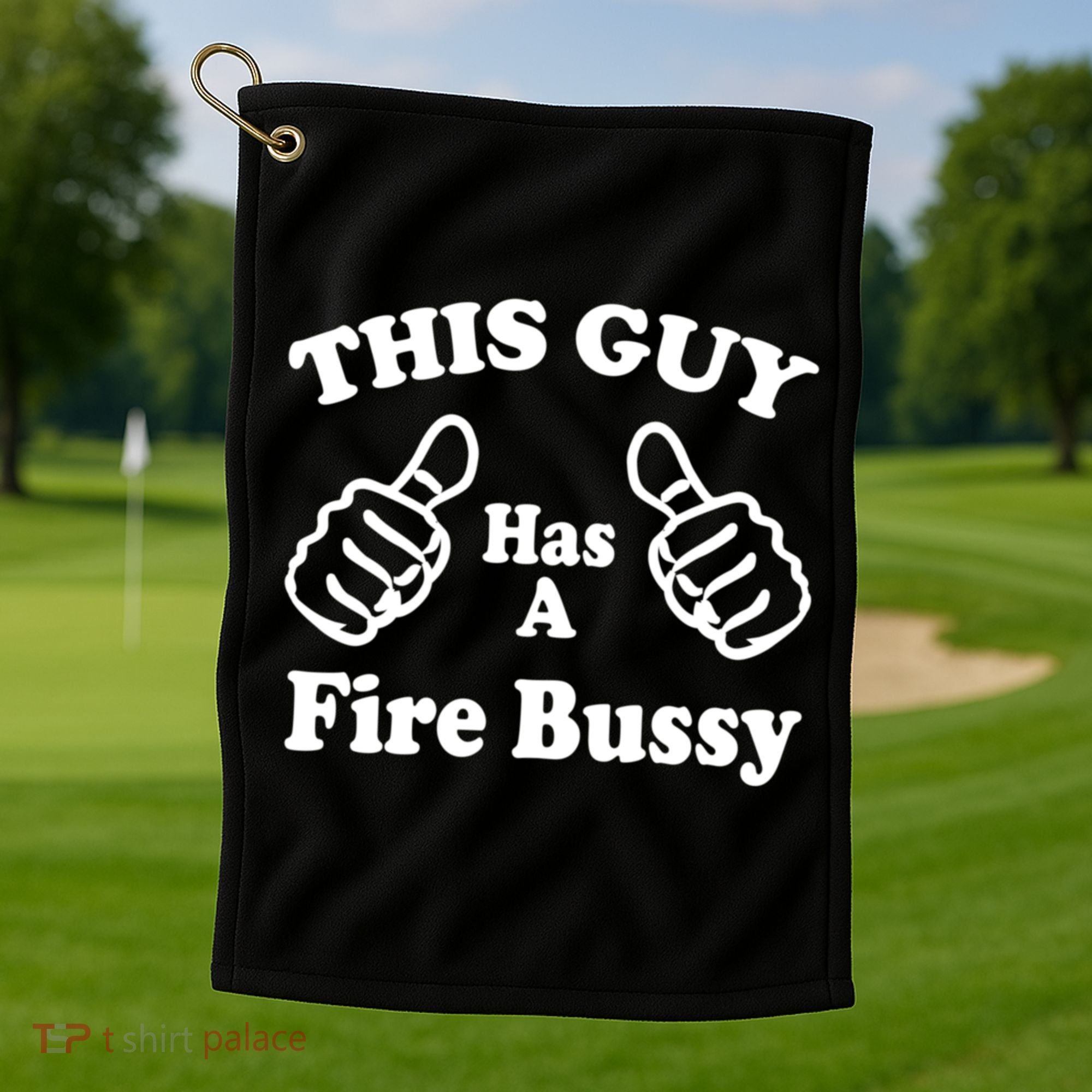 This Guy Has A Fire Bussy Funny Golf Towel