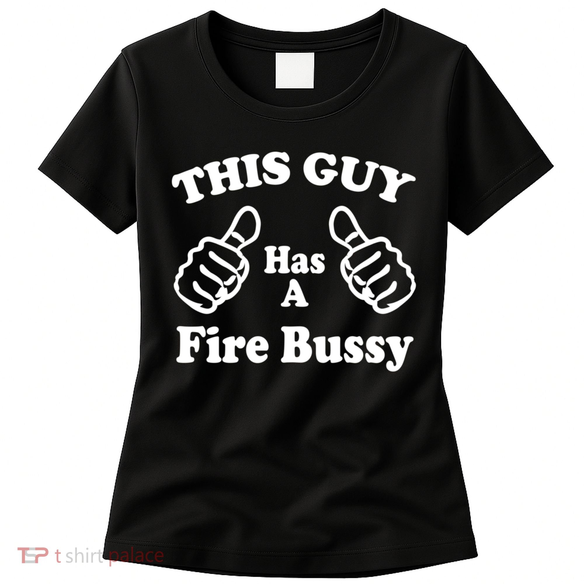 This Guy Has A Fire Bussy Funny Women's T-Shirt