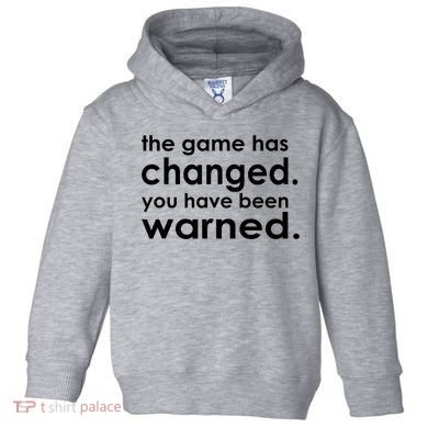 The Game Has Changed You Have Been Warned Toddler Hoodie