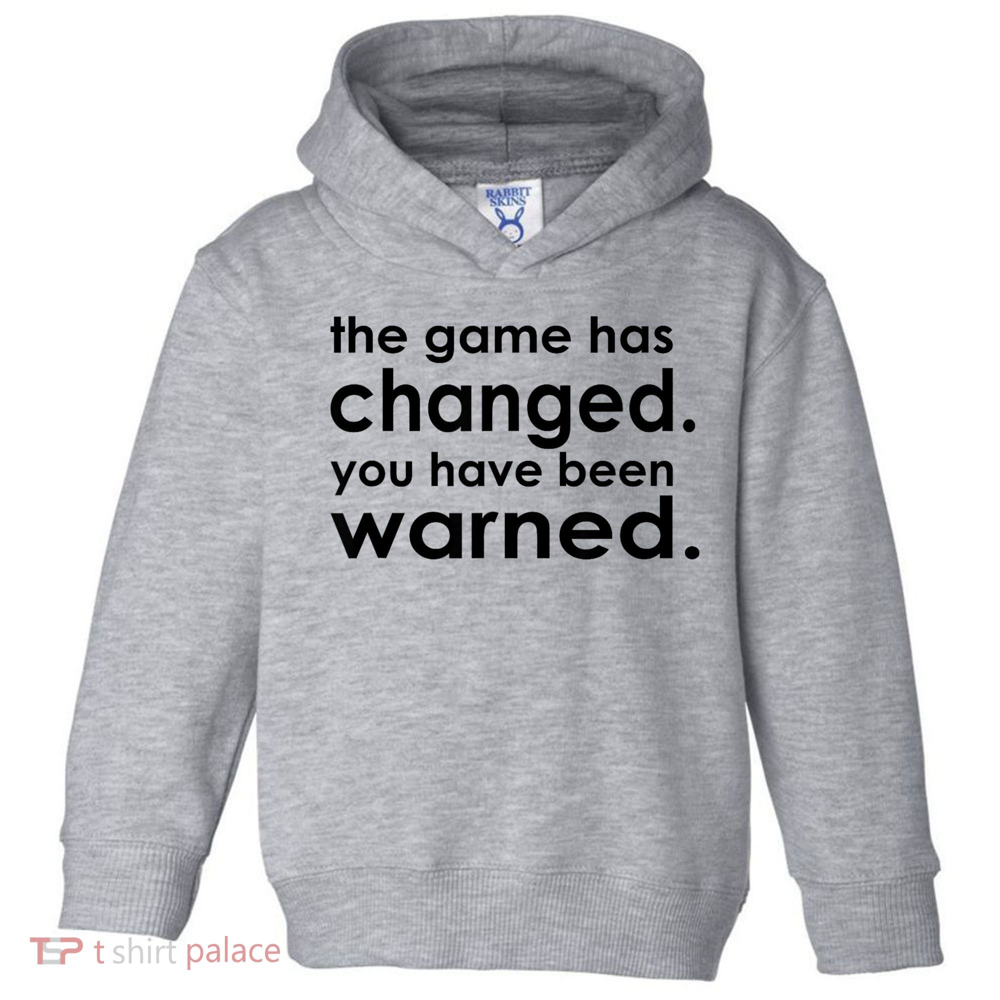 The Game Has Changed You Have Been Warned Toddler Hoodie