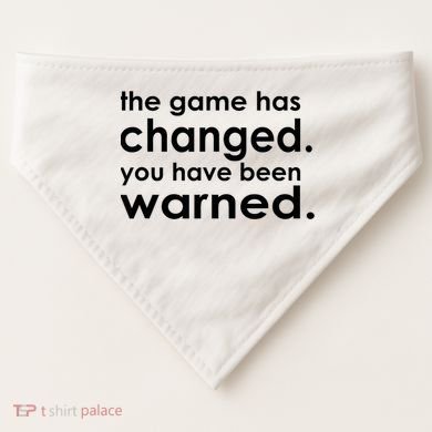 The Game Has Changed You Have Been Warned USA-Made Doggie Bandana