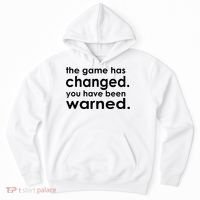 The Game Has Changed You Have Been Warned Hoodie thumb 0