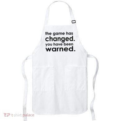 The Game Has Changed You Have Been Warned Apron