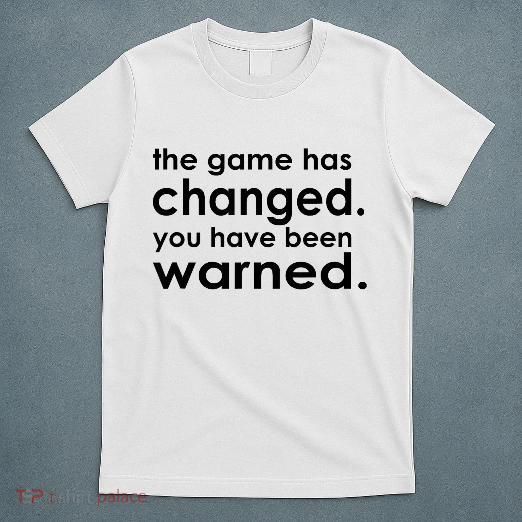 The Game Has Changed You Have Been Warned T-Shirt