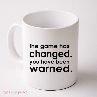 The Game Has Changed You Have Been Warned Coffee Mug