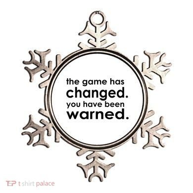 The Game Has Changed You Have Been Warned Ornament