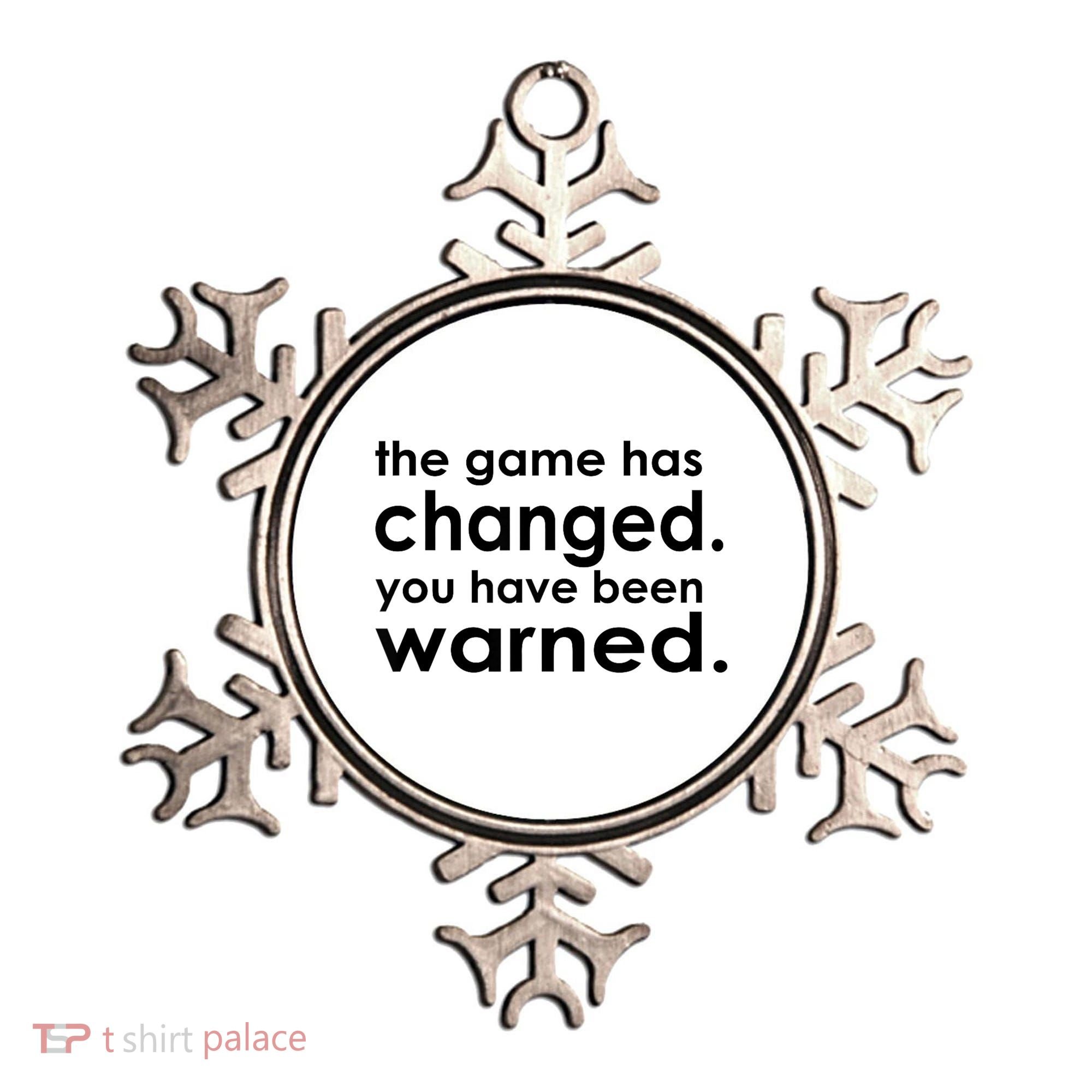 The Game Has Changed You Have Been Warned Ornament