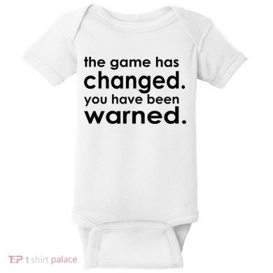 The Game Has Changed You Have Been Warned Baby Bodysuit