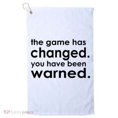 The Game Has Changed You Have Been Warned Golf Towel