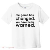 The Game Has Changed You Have Been Warned Toddler T-Shirt thumb 0