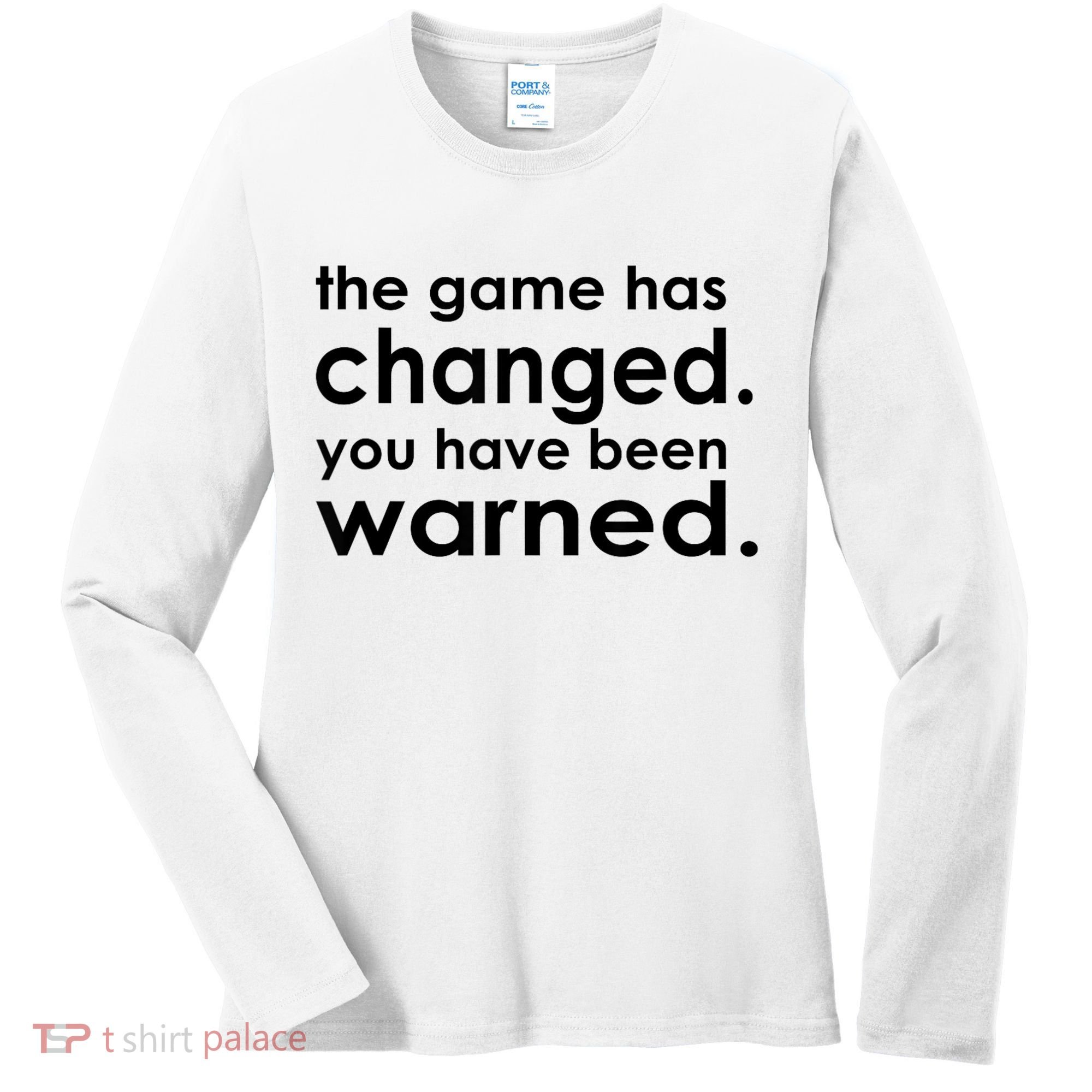 The Game Has Changed You Have Been Warned Women's Long Sleeve Shirt