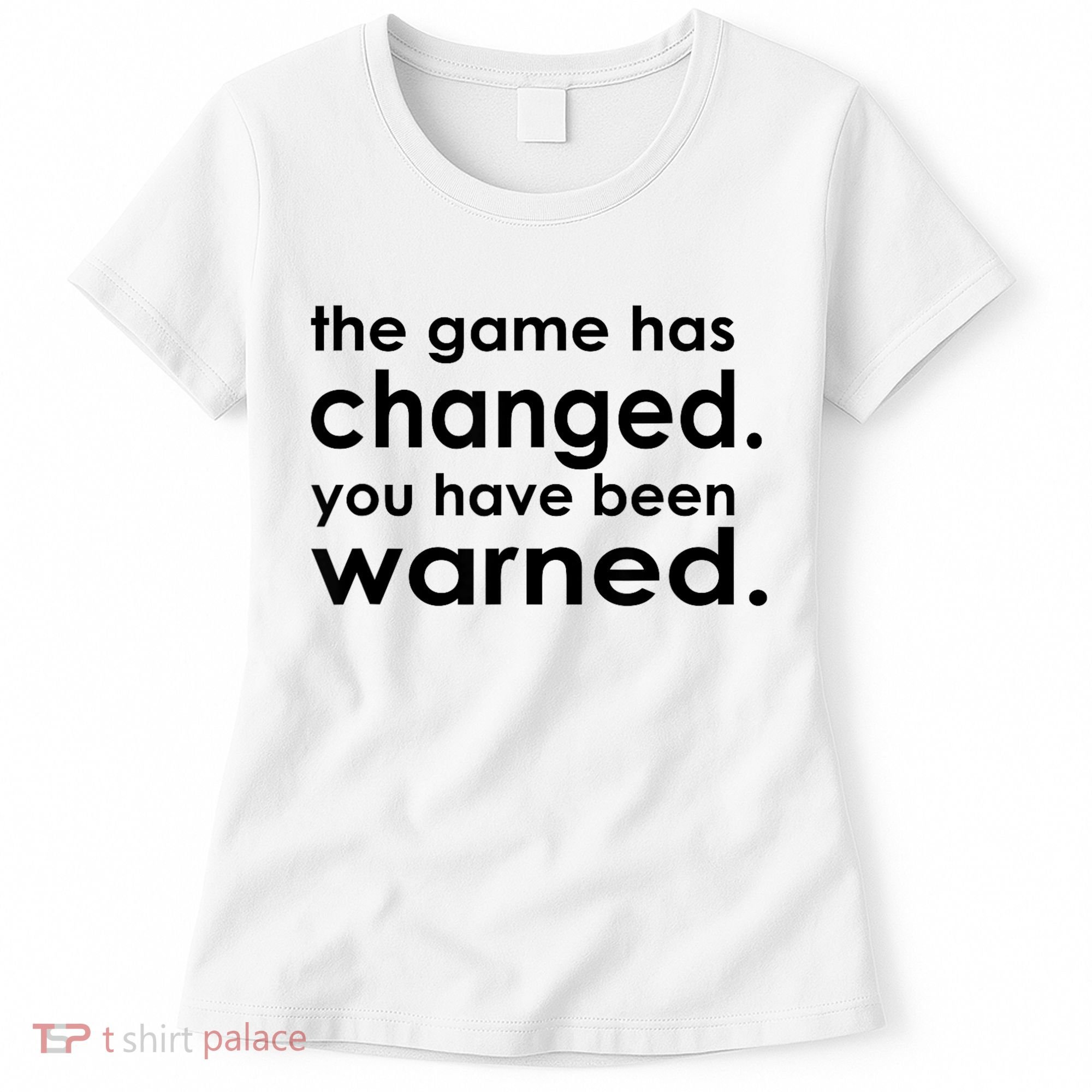 The Game Has Changed You Have Been Warned Women's T-Shirt