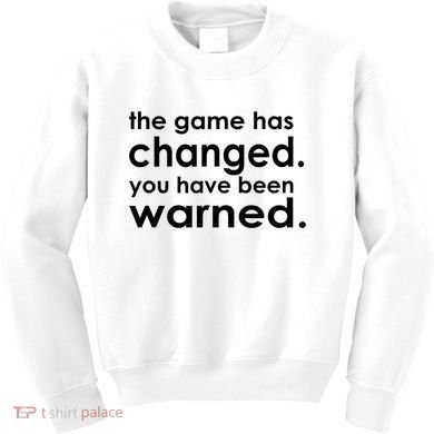 The Game Has Changed You Have Been Warned Kids Sweatshirt