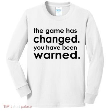 The Game Has Changed You Have Been Warned Kids Long Sleeve Shirt