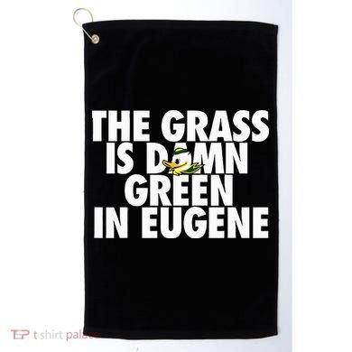 The Grass Is Damn Green In Eugene Golf Towel