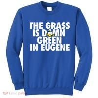 The Grass Is Damn Green In Eugene Sweatshirt thumb 0