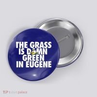 The Grass Is Damn Green In Eugene Button thumb 0