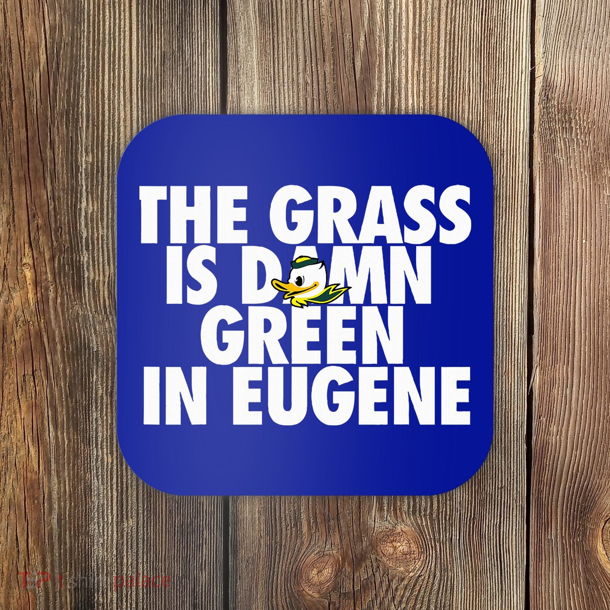 The Grass Is Damn Green In Eugene Coaster