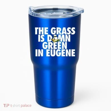 The Grass Is Damn Green In Eugene Tumbler