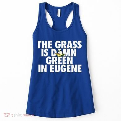 The Grass Is Damn Green In Eugene Women's Tank Top