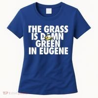 The Grass Is Damn Green In Eugene Women's T-Shirt thumb 0